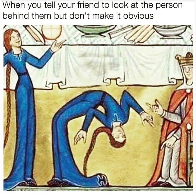 funny medieval art - When you tell your friend to look at the person behind them but don't make it obvious