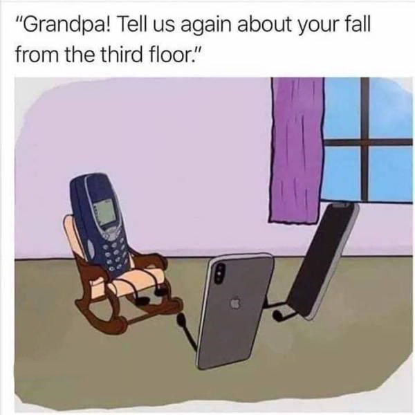 nokia meme - "Grandpa! Tell us again about your fall from the third floor."