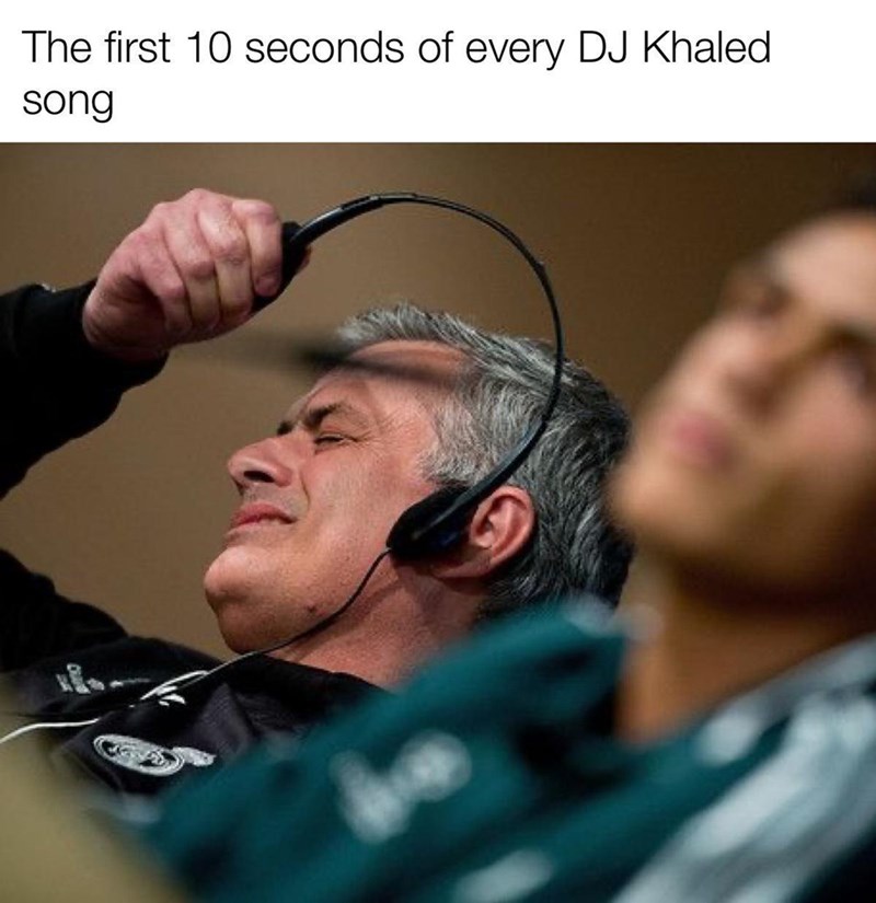 jose mourinho headphones - The first 10 seconds of every Dj Khaled song