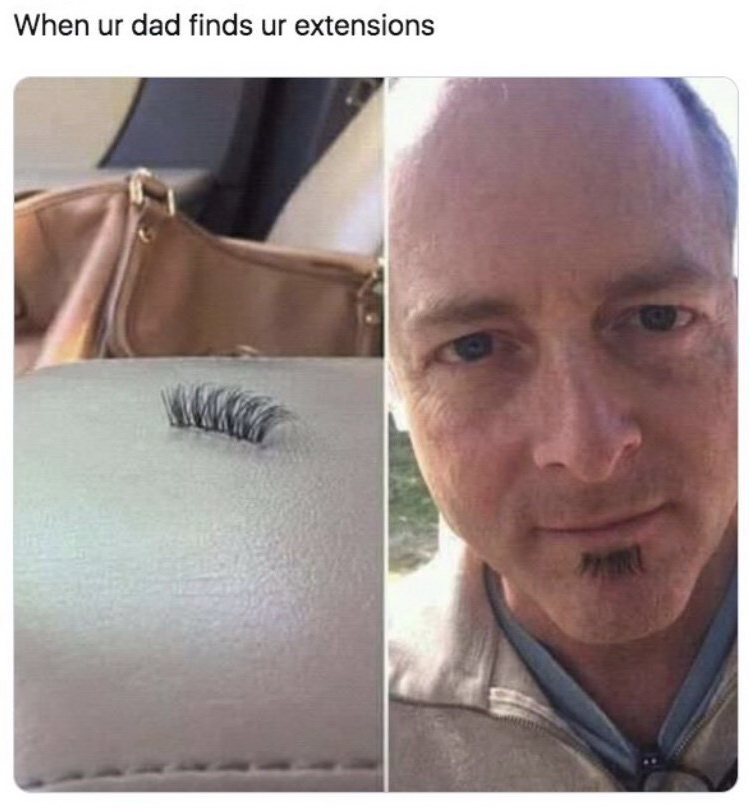 dad finds eyelash - When ur dad finds ur extensions arch