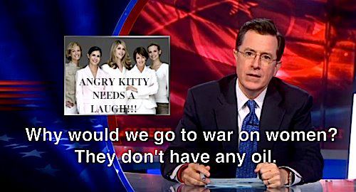 television program - Angry Kitty Needs A Laugh!!! Why would we go to war on women? They don't have any oil,