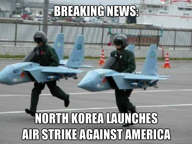 North Korea launches air strike against America. News at 11.