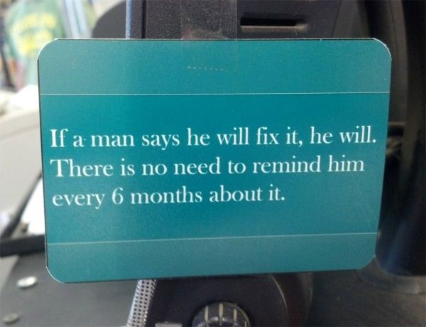 If a man says he will fix it, he will...