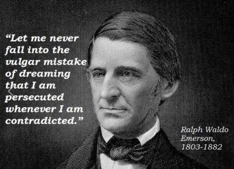 ralph waldo emerson facts - "Let me never fall into the vulgar mistake of dreaming that I am persecuted whenever I am contradicted. Ralph Waldo Emerson, 18031882