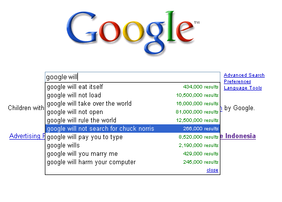 stupid google search suggestions - Google Advanced Search Preferences Language Tools by Google. google will google will eat itself google will not load Children with google will take over the world google will not open google will rule the world google wi