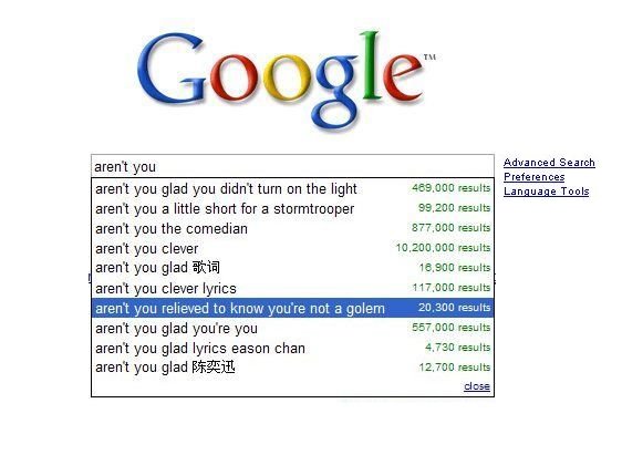 funny google search - Google aren't you aren't you glad you didn't turn on the light aren't you a little short for a stormtrooper aren't you the comedian aren't you clever arent you glad aren't you clever lyrics aren't you relieved to know you're not a go