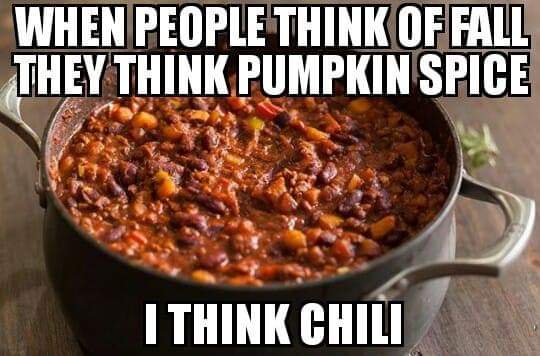 Funny meme - es vedra island - When People Think Of Fall They Think Pumpkin Spice I Think Chili