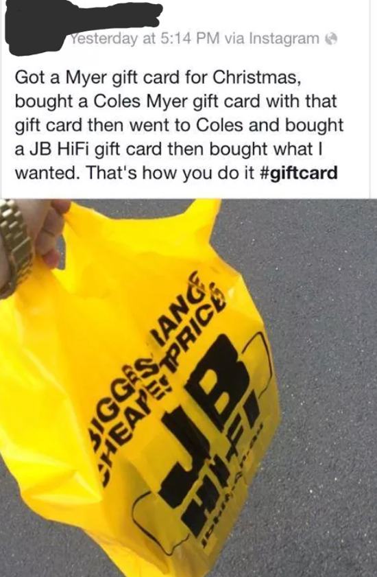 material - Yesterday at via Instagram Got a Myer gift card for Christmas, bought a Coles Myer gift card with that gift card then went to Coles and bought a Jb HiFi gift card then bought what I wanted. That's how you do it Bo Iange Heapstprics
