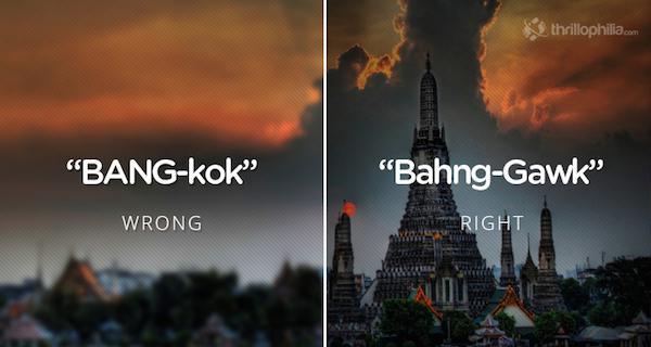 famous places names - thrillophilia.com "Bangkok "BahngGawk" Wrong Right