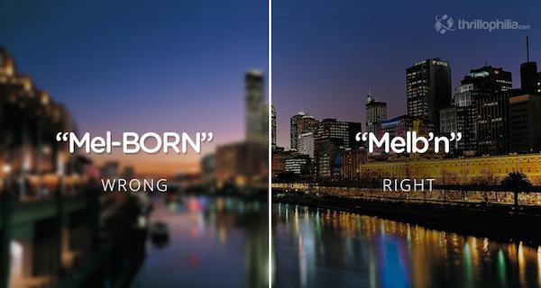 commonly mispronounced places - thrillophilia.com "MelBorn" "Melb'n? Wrong Right 15131