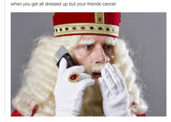 netherlands sinterklaas meme - when you get all dressed up but your friends cancel