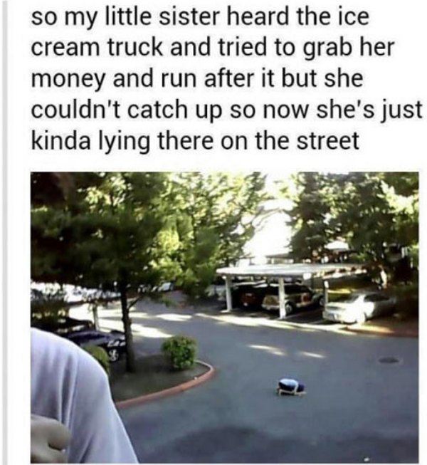 depressing pic funny tumblr posts ice - so my little sister heard the ice cream truck and tried to grab her money and run after it but she couldn't catch up so now she's just kinda lying there on the street