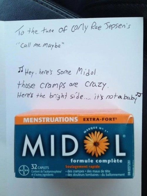To the tune of Carly Rae Jepsen's "Call Me Maybe" do Hey, here's some Midol those cramps are crazy Here's the bright side.... it's not a baby Menstruations ExtraFort Que No Midl 32 Caplets Contient de lactaminophene et d'autres pridents formule complte…