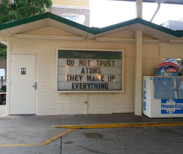 gas station humor - Me Do Not Trust Atoms They Make Up Everything Home City