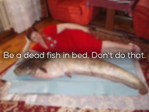 worst dating profile - Be a dead fish in bed. Don't do that.