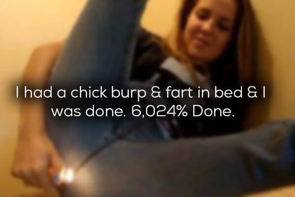 photo caption - Thad a chick burp & fart in bed &T was done. 6,024% Done.
