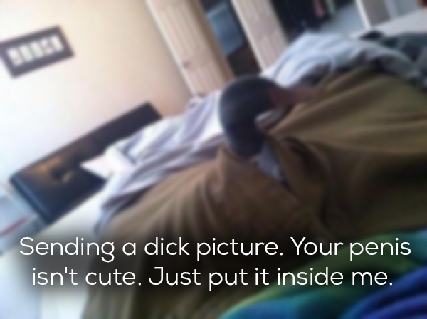 wanna see my duck - Sending a dick picture. Your penis isn't cute. Just put it inside me.
