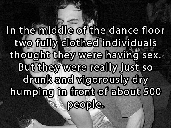 photo caption - In the middle of the dance floor two fully clothed individuals thought they were having sex. But they were really just so drunk and vigorously dry humping in front of about 500 people.