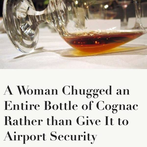 woman chugs cognac - A Woman Chugged an Entire Bottle of Cognac Rather than Give It to Airport Security