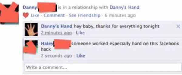 forgot to log out posts facebook - Danny s in a relationship with Danny's Hand. Comment See Friendship 6 minutes ago Danny's Hand hey baby, thanks for everything tonight 2 minutes ago . Haley someone worked especially hard on this facebook hack 2 seconds 