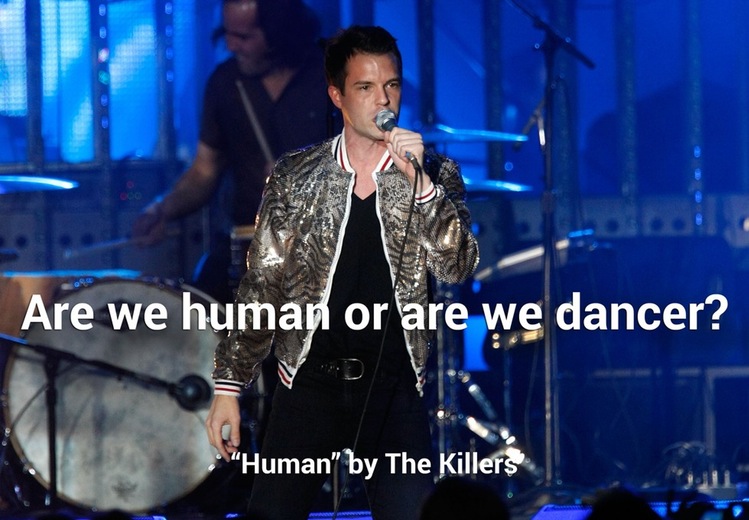 music artist - Are we human or are we dancer? "Human" by The Killers