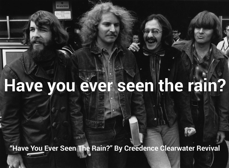 creedence clearwater revival - Have you ever seen the rain? Have You Ever Seen The Rain?" By Creedence Clearwater Revival