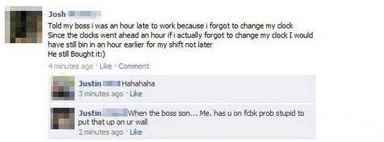 social media work fails - Josh Told my boss i was an hour late to work because i forgot to change my clock Since the clocks went ahead an hour ifi actually forgot to change my cock I would have still bin in an hour earlier for my shift not later He still 