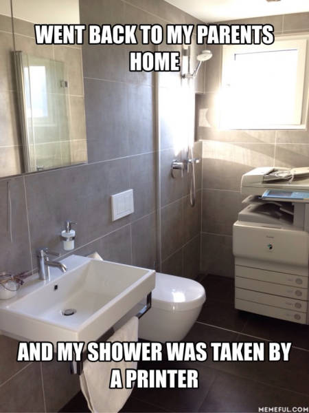 meme - Went Back To My Parents Home And My Shower Was Taken By Aprinter Memeful.Com