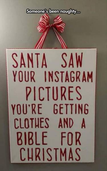 Christmas Day - Someone's been naughty... Santa Saw Your Instagram Pictures You'Re Getting Clothes And A Bible For Christmas