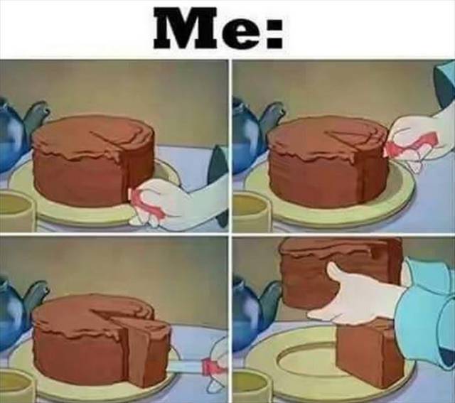 cake slice meme - Me