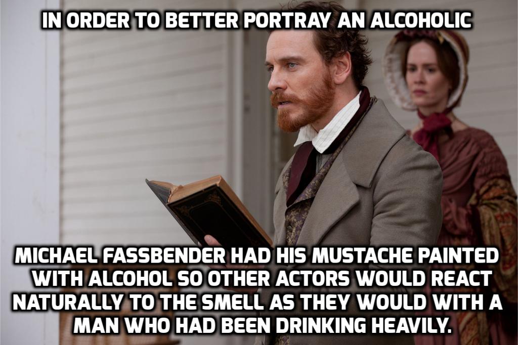 12 years a slave michael fassbender - In Order To Better Portray An Alcoholic Michael Fassbender Had His Mustache Painted With Alcohol So Other Actors Would React Naturally To The Smell As They Would With A Man Who Had Been Drinking Heavily.