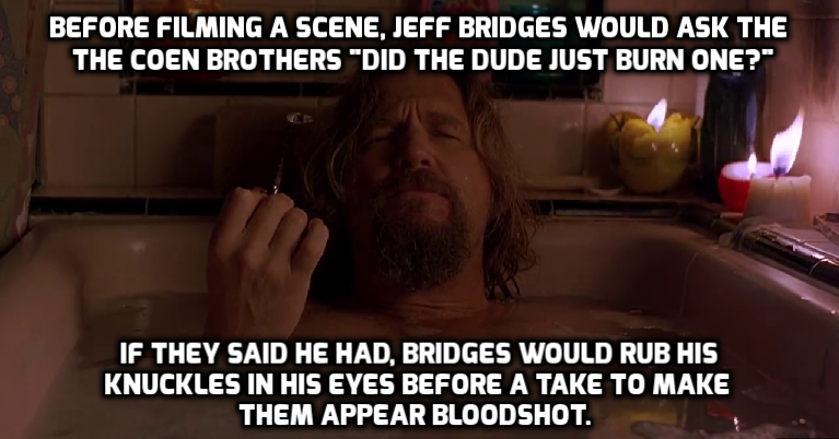photo caption - Before Filming A Scene, Jeff Bridges Would Ask The The Coen Brothers "Did The Dude Just Burn One?" If They Said He Had. Bridges Would Rub His Knuckles In His Eyes Before A Take To Make Them Appear Bloodshot.
