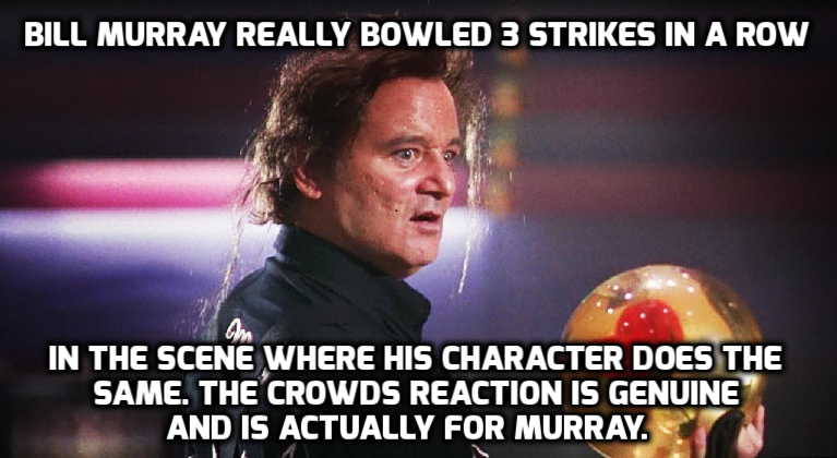 kingpin film - Bill Murray Really Bowled 3 Strikes In A Row In The Scene Where His Character Does The Same. The Crowds Reaction Is Genuine And Is Actually For Murray.