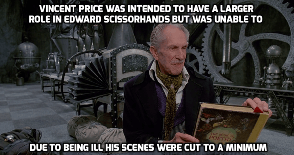 Vincent Price Was Intended To Have A Larger Role In Edward Scissorhands But Was Unable To Due To Being Ill His Scenes Were Cut To A Minimum D Being Ill His Scenes Were Cut To A Minimum