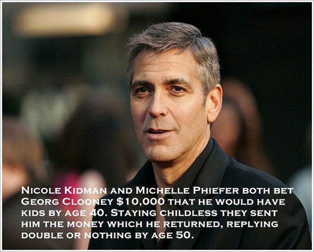 george clooney - Nicole Kidman And Michelle Phiefer Both Bet Georg Clooney $10,000 That He Would Have Kids By Age 40. Staying Childless They Sent Him The Money Which He Returned, ing Double Or Nothing By Age 50.