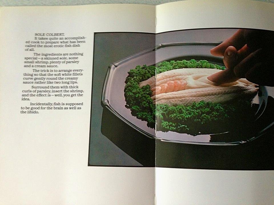 rude food book - Sole Colbert. It takes quite an accomplish ed cook to prepare what has been called the most erotic fish dish of all. The ingredients are nothing speciala skinned sole, some small shrimp plenty of parsley and a cream sauce. The trick is to
