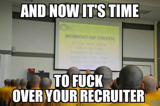 basic training memes - And Now It'S Time MomentOfTruth To Fuck Over Your Recruiter