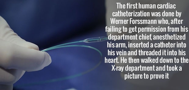The first human cardiac catheterization was done by Werner Forssmann who, after failing to get permission from his department chief, anesthetized his arm, inserted a catheter into his vein and threaded it into his heart. He then walked down to the Xray…