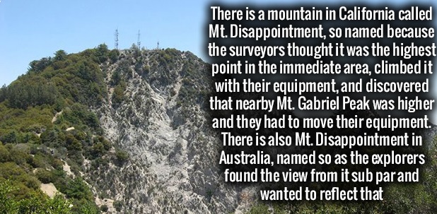 mt disappointment australia - There is a mountain in California called Mt. Disappointment, so named because the surveyors thought it was the highest point in the immediate area, climbed it with their equipment, and discovered that nearby Mt. Gabriel Peak 