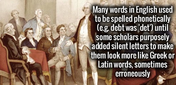 first united states congress - Many words in English used to be spelled phonetically e.g. debt was 'det' until some scholars purposely added silent letters to make them look more Greek or Latin words, sometimes erroneously