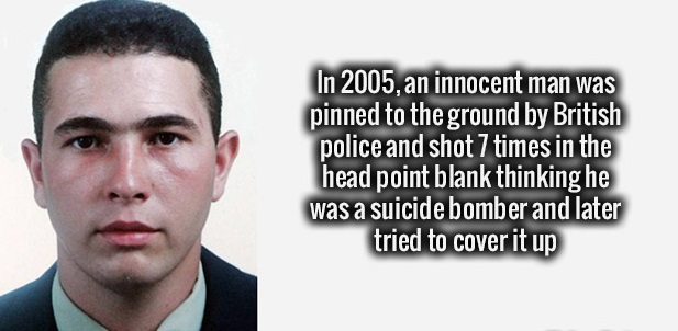 photo caption - In 2005, an innocent man was pinned to the ground by British police and shot 7 times in the head point blank thinking he was a suicide bomber and later tried to cover it up