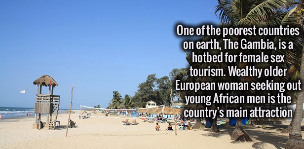 beach - One of the poorest countries on earth, The Gambia, is a hotbed for female sex tourism. Wealthy older European woman seeking out young African men is the country's main attraction
