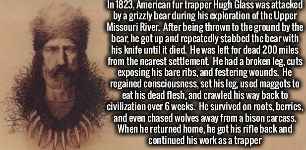 hugh glass maggots - In 1823, American fur trapper Hugh Glass was attacked by a grizzly bear during his exploration of the Upper Missouri River. After being thrown to the ground by the bear, he got up and repeatedly stabbed the bear with his knife until i