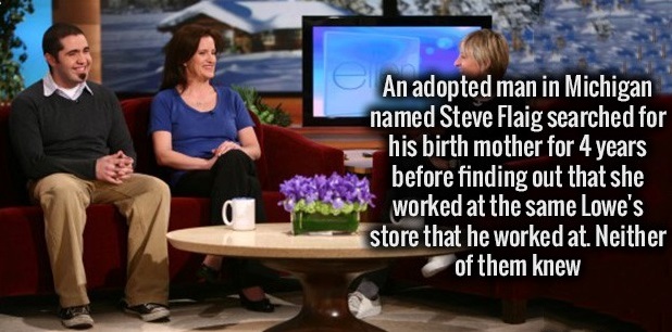 conversation - An adopted man in Michigan named Steve Flaig searched for his birth mother for 4 years before finding out that she worked at the same Lowe's store that he worked at. Neither of them knew