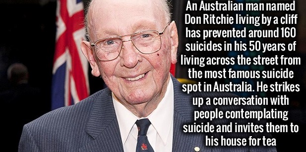 don ritchie - An Australian man named Don Ritchie living by a cliff has prevented around 160 suicides in his 50 years of living across the street from the most famous suicide spot in Australia. He strikes up a conversation with people contemplating suicid