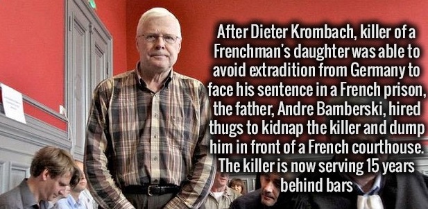 After Dieter Krombach, killer of a Frenchman's daughter was able to avoid extradition from Germany to face his sentence in a French prison, the father, Andre Bamberski, hired thugs to kidnap the killer and dump him in front of a French courthouse. The…