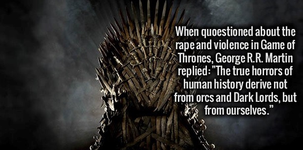 game of thrones india election - When quoestioned about the rape and violence in Game of Thrones, George R.R. Martin replied "The true horrors of human history derive not from orcs and Dark Lords, but from ourselves."