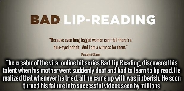 icici bank - Bad LipReading "Because even longlegged women can't tell there's a blueeyed hobbit. And I am a witness for them." President Obama The creator of the viral online hit series Bad Lip Reading, discovered his talent when his mother went suddenly 