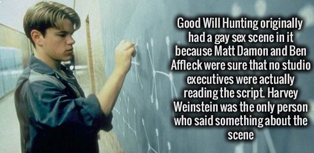 good will hunting young matt damon - Good Will Hunting originally had a gay sex scene in it because Matt Damon and Ben Affleck were sure that no studio executives were actually reading the script. Harvey Weinstein was the only person who said something ab