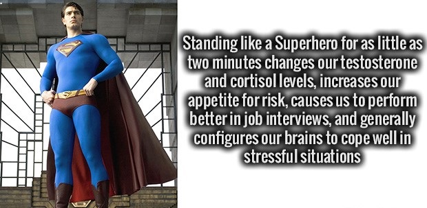 fact cobalt blue - Standing a Superhero for as little as two minutes changes our testosterone and cortisol levels, increases our appetite for risk, causes us to perform better in job interviews, and generally configures our brains to cope wellin stressful